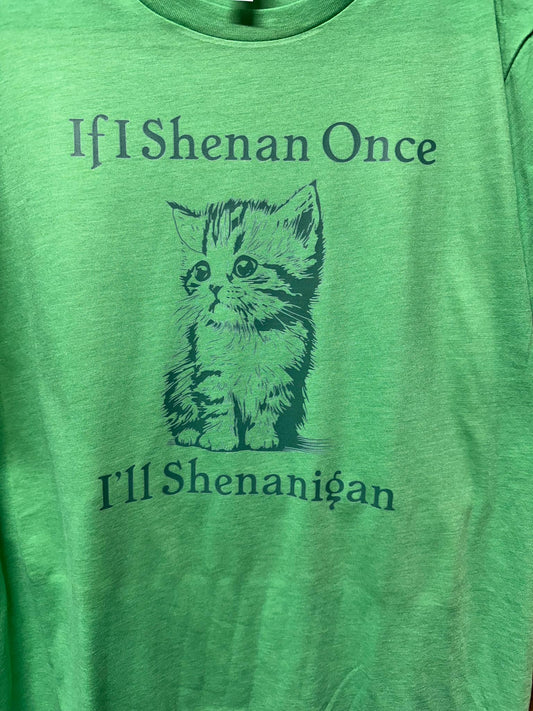If I Shenan Once – T-Shirt Design